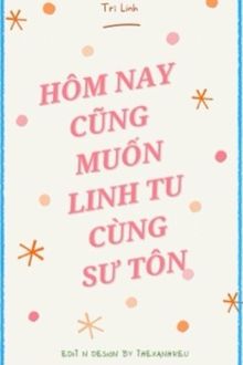 Hôm Nay Cũng Muốn Cùng Sư Tôn Linh Tu